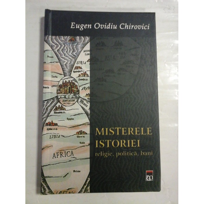    MISTERELE  ISTORIEI  religie, politica, bani  -  Eugen Ovidiu CHIROVICI 